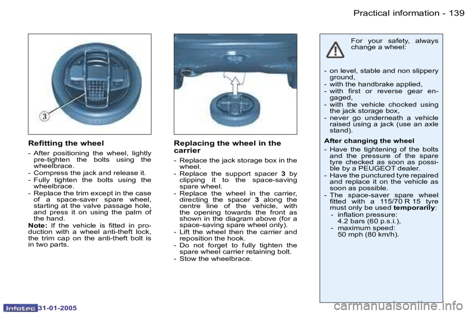 PEUGEOT 206 2004  Owners Manual �1�3�8 �-
�3�1�-�0�1�-�2�0�0�5
�1�3�9
�-
�3�1�-�0�1�-�2�0�0�5
�R�e�i�t�t�i�n�g� �t�h�e� �w�h�e�e�l
�-�  �A�f�t�e�r�  �p�o�s�i�t�i�o�n�i�n�g�  �t�h�e�  �w�h�e�e�l�,�  �l�i�g�h�t�l�y� 
�p�r�e�-�t�i�g�h�