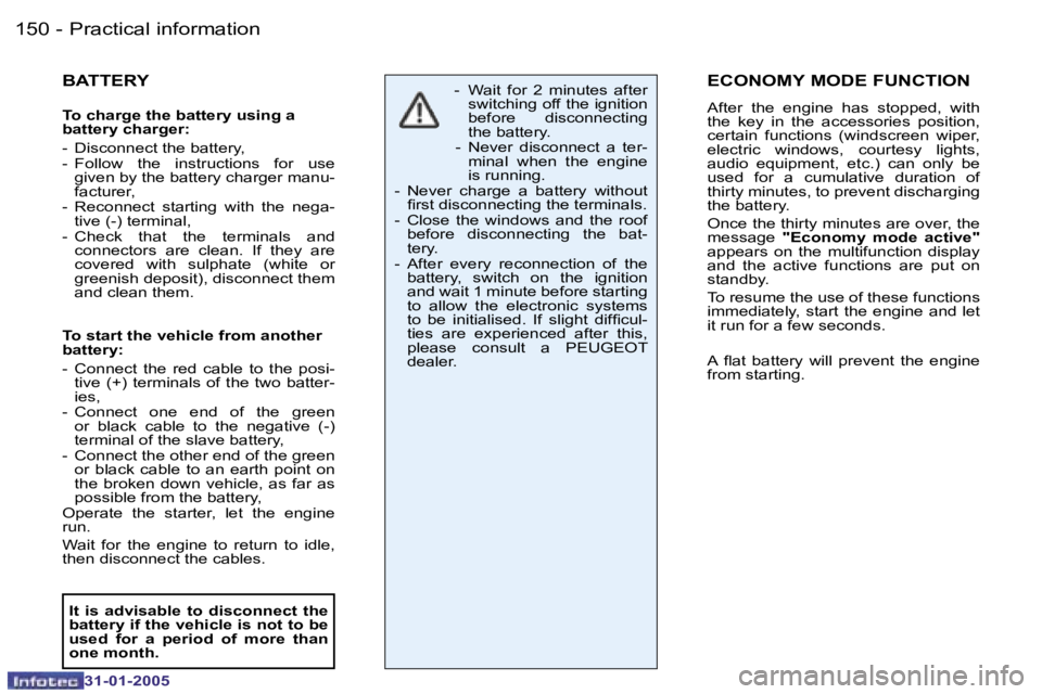 PEUGEOT 206 2004  Owners Manual �1�5�0 �-
�3�1�-�0�1�-�2�0�0�5
�1�5�1
�-
�3�1�-�0�1�-�2�0�0�5
�B�A�T�T�E�R�Y
�T�o� �c�h�a�r�g�e� �t�h�e� �b�a�t�t�e�r�y� �u�s�i�n�g� �a�  
�b�a�t�t�e�r�y� �c�h�a�r�g�e�r�: 
�-�  �D�i�s�c�o�n�n�e�c�t� 