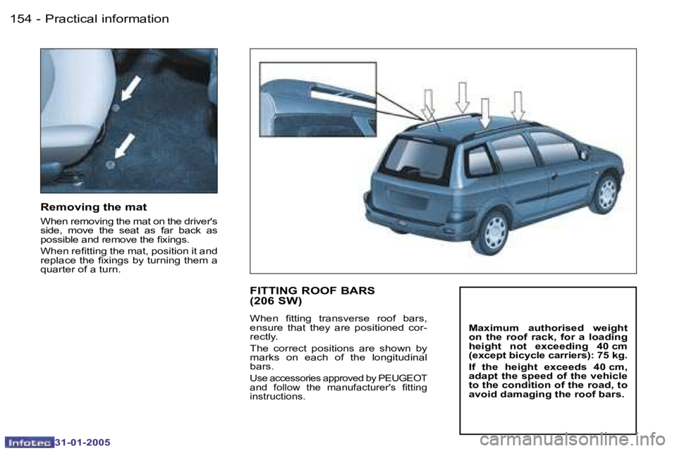 PEUGEOT 206 2004  Owners Manual �1�5�4 �-
�3�1�-�0�1�-�2�0�0�5
�1�5�5
�-
�3�1�-�0�1�-�2�0�0�5
�R�e�m�o�v�i�n�g� �t�h�e� �m�a�t� 
�W�h�e�n� �r�e�m�o�v�i�n�g� �t�h�e� �m�a�t� �o�n� �t�h�e� �d�r�i�v�e�r�'�s�  
�s�i�d�e�,�  �m�o�v�e