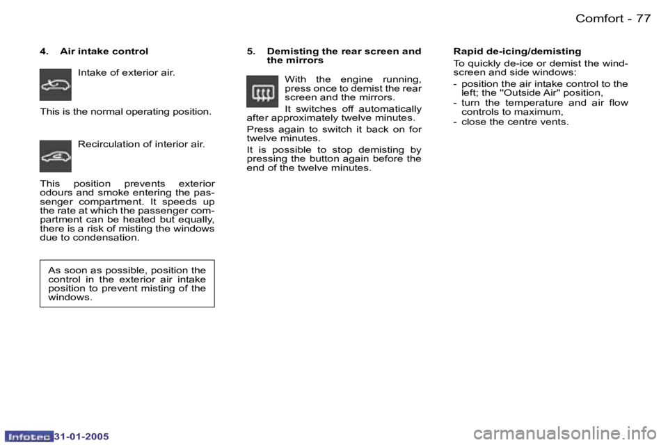 PEUGEOT 206 2004  Owners Manual �7�6 �-
�3�1�-�0�1�-�2�0�0�5
�7�7
�-
�3�1�-�0�1�-�2�0�0�5
�5�.�  �D�e�m�i�s�t�i�n�g� �t�h�e� �r�e�a�r� �s�c�r�e�e�n� �a�n�d� 
�t�h�e� �m�i�r�r�o�r�s
�W�i�t�h�  �t�h�e�  �e�n�g�i�n�e�  �r�u�n�n�i�n�g�,