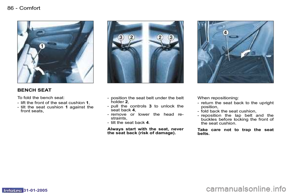 PEUGEOT 206 2004  Owners Manual �8�6 �-
�3�1�-�0�1�-�2�0�0�5
�8�7
�-
�3�1�-�0�1�-�2�0�0�5
�-�  �p�o�s�i�t�i�o�n� �t�h�e� �s�e�a�t� �b�e�l�t� �u�n�d�e�r� �t�h�e� �b�e�l�t� 
�h�o�l�d�e�r�  �2�,
�-�  �p�u�l�l�  �t�h�e�  �c�o�n�t�r�o�l�