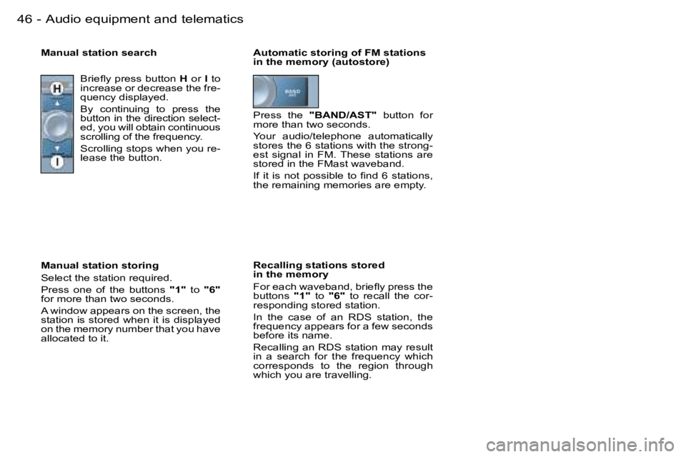 PEUGEOT 206 2006  Owners Manual �4�6 �-�A�u�d�i�o� �e�q�u�i�p�m�e�n�t� �a�n�d� �t�e�l�e�m�a�t�i�c�s
�A�u�t�o�m�a�t�i�c� �s�t�o�r�i�n�g� �o�f� �F�M� �s�t�a�t�i�o�n�s� �i�n� �t�h�e� �m�e�m�o�r�y� �(�a�u�t�o�s�t�o�r�e�)
�R�e�c�a�l�l�i�