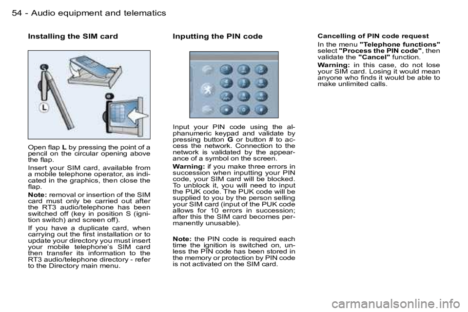 PEUGEOT 206 2006  Owners Manual �5�4 �-�A�u�d�i�o� �e�q�u�i�p�m�e�n�t� �a�n�d� �t�e�l�e�m�a�t�i�c�s
�I�n�s�t�a�l�l�i�n�g� �t�h�e� �S�I�M� �c�a�r�d
�O�p�e�n� �ﬂ�a�p�L� �b�y� �p�r�e�s�s�i�n�g� �t�h�e� �p�o�i�n�t� �o�f� �a� �p�e�n�c�