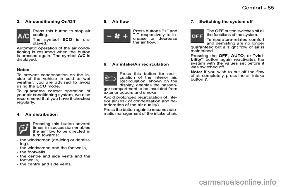 PEUGEOT 206 2006  Owners Manual �8�5�C�o�m�f�o�r�t�-
�3�.�  �A�i�r� �c�o�n�d�i�t�i�o�n�i�n�g� �O�n�/�O�f�f
�P�r�e�s�s�  �t�h�i�s�  �b�u�t�t�o�n�  �t�o�  �s�t�o�p�  �a�i�r� �c�o�o�l�i�n�g�.� 
�T�h�e�s�y�m�b�o�l� �E�C�O�  �i�s�  �d�i�