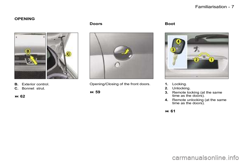 PEUGEOT 206 2007  Owners Manual �7
�-
�O�P�E�N�I�N�G
�D�o�o�r�s
�O�p�e�n�i�n�g�/�C�l�o�s�i�n�g� �o�f� �t�h�e� �f�r�o�n�t� �d�o�o�r�s�.
� � �5�9
�1�. �  �L�o�c�k�i�n�g�.
�2�. �  �U�n�l�o�c�k�i�n�g�.
�3�. �  �R�e�m�o�t�e� �l�o�c�k�