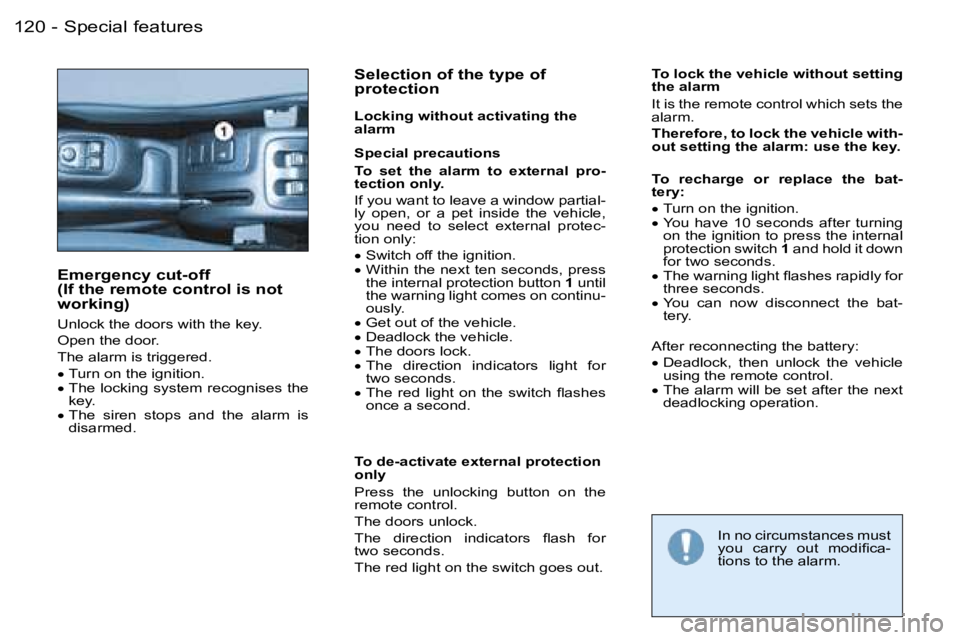 PEUGEOT 206 2007  Owners Manual �1�2�0 �-�S�p�e�c�i�a�l� �f�e�a�t�u�r�e�s
�E�m�e�r�g�e�n�c�y� �c�u�t�-�o�f�f� � �(�I�f� �t�h�e� �r�e�m�o�t�e� �c�o�n�t�r�o�l� �i�s� �n�o�t�  
�w�o�r�k�i�n�g�)
�U�n�l�o�c�k� �t�h�e� �d�o�o�r�s� �w�i�t�