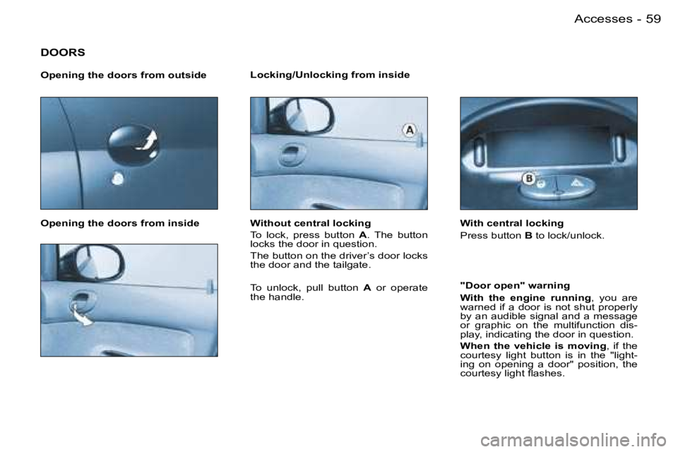PEUGEOT 206 2007  Owners Manual �5�9�A�c�c�e�s�s�e�s�-
�D�O�O�R�S
�O�p�e�n�i�n�g� �t�h�e� �d�o�o�r�s� �f�r�o�m� �o�u�t�s�i�d�e 
�O�p�e�n�i�n�g� �t�h�e� �d�o�o�r�s� �f�r�o�m� �i�n�s�i�d�e�L�o�c�k�i�n�g�/�U�n�l�o�c�k�i�n�g� �f�r�o�m� 