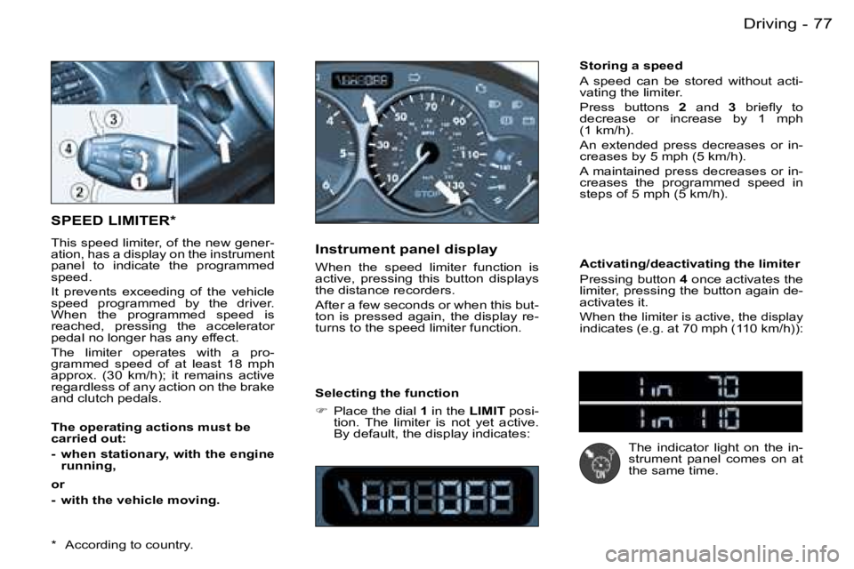PEUGEOT 206 2007  Owners Manual �7�7�D�r�i�v�i�n�g�-
�S�P�E�E�D� �L�I�M�I�T�E�R�*
�T�h�i�s� �s�p�e�e�d� �l�i�m�i�t�e�r�,� �o�f� �t�h�e� �n�e�w� �g�e�n�e�r�- 
�a�t�i�o�n�,� �h�a�s� �a� �d�i�s�p�l�a�y� �o�n� �t�h�e� �i�n�s�t�r�u�m�e�n
