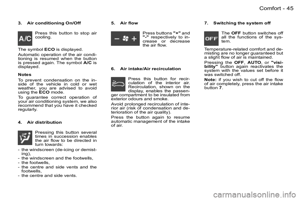 PEUGEOT 206 DAG 2007  Owners Manual �4�5
�-
�3�.�  �A�i�r� �c�o�n�d�i�t�i�o�n�i�n�g� �O�n�/�O�f�f
�P�r�e�s�s�  �t�h�i�s�  �b�u�t�t�o�n�  �t�o�  �s�t�o�p�  �a�i�r�  
�c�o�o�l�i�n�g�.� 
�T�h�e � �s�y�m�b�o�l�  �E�C�O� �i�s� �d�i�s�p�l�a�y