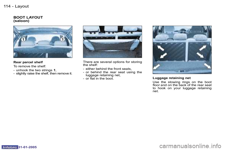 PEUGEOT 206 SW 2004  Owners Manual �1�1�4 �-
�3�1�-�0�1�-�2�0�0�5
�1�1�5
�-
�3�1�-�0�1�-�2�0�0�5
�L�u�g�g�a�g�e� �r�e�t�a�i�n�i�n�g� �n�e�t 
�U�s�e�  �t�h�e�  �s�t�o�w�i�n�g�  �r�i�n�g�s�  �o�n�  �t�h�e�  �b�o�o�t�  
�l�o�o�r� �a�n�d� 