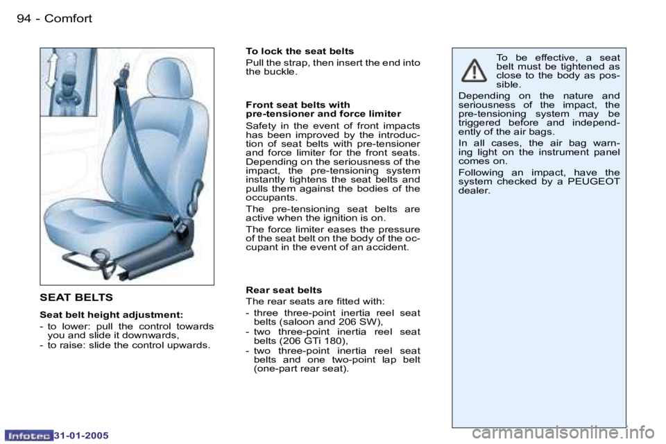 PEUGEOT 206 SW 2004  Owners Manual �9�4 �-
�3�1�-�0�1�-�2�0�0�5
�S�E�A�T� �B�E�L�T�S
�S�e�a�t� �b�e�l�t� �h�e�i�g�h�t� �a�d�j�u�s�t�m�e�n�t�: 
�-�  �t�o�  �l�o�w�e�r�:�  �p�u�l�l�  �t�h�e�  �c�o�n�t�r�o�l�  �t�o�w�a�r�d�s� �y�o�u� �a�n