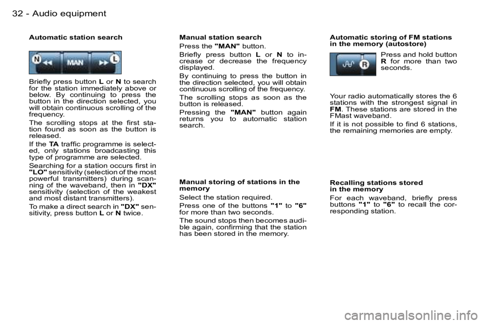 PEUGEOT 206 SW DAG 2007  Owners Manual �3�2 �-
�M�a�n�u�a�l� �s�t�a�t�i�o�n� �s�e�a�r�c�h 
�P�r�e�s�s� �t�h�e� �"�M�A�N�"� �b�u�t�t�o�n�.
�B�r�i�e�ﬂ�y �p�r�e�s�s �b�u�t�t�o�n �L�  �o�r�  �N�  �t�o�  �i�n�-
�c�r�e�a�s�e�  �o�r�  �