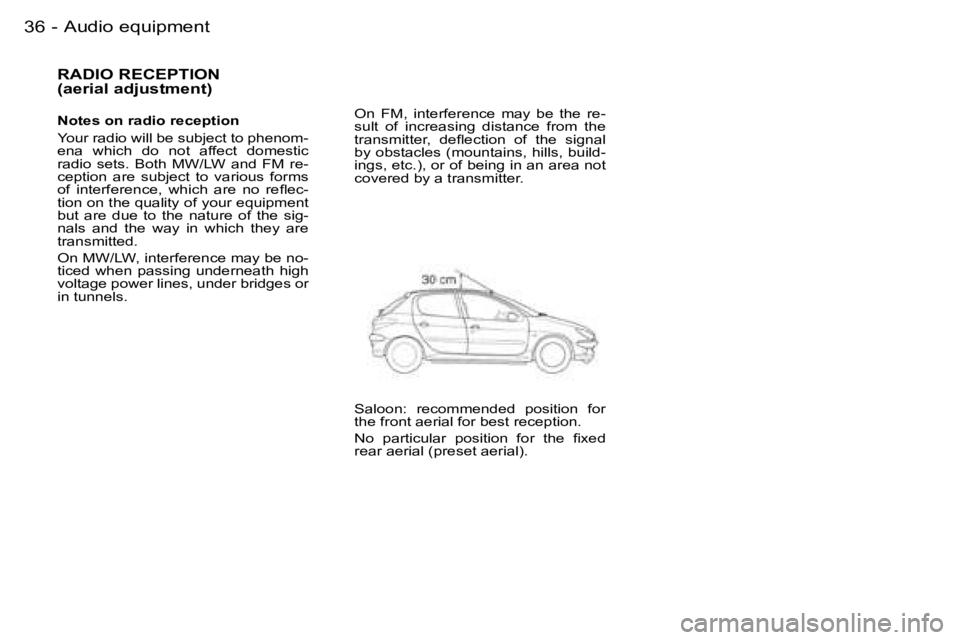PEUGEOT 206 SW DAG 2007  Owners Manual �3�6 �-
�R�A�D�I�O� �R�E�C�E�P�T�I�O�N�  
�(�a�e�r�i�a�l� �a�d�j�u�s�t�m�e�n�t�)
�N�o�t�e�s� �o�n� �r�a�d�i�o� �r�e�c�e�p�t�i�o�n 
�Y�o�u�r� �r�a�d�i�o� �w�i�l�l� �b�e� �s�u�b�j�e�c�t� �t�o� �p�h�e�n�
