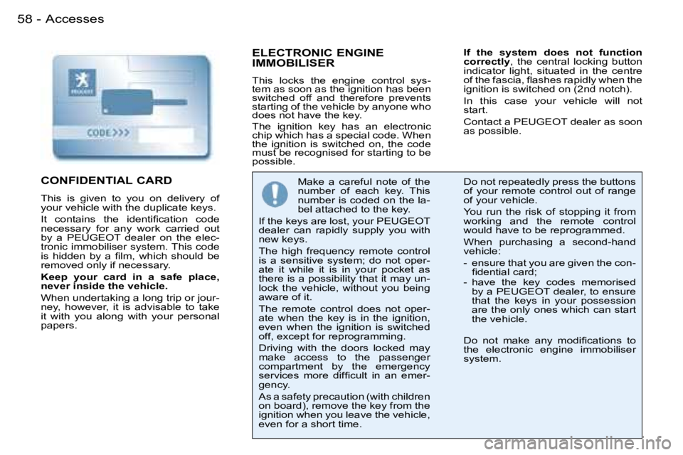 PEUGEOT 206 SW DAG 2007  Owners Manual �A�c�c�e�s�s�e�s�5�8 �-
�E�L�E�C�T�R�O�N�I�C� �E�N�G�I�N�E�  
�I�M�M�O�B�I�L�I�S�E�R
�T�h�i�s�  �l�o�c�k�s�  �t�h�e�  �e�n�g�i�n�e�  �c�o�n�t�r�o�l�  �s�y�s�- 
�t�e�m� �a�s� �s�o�o�n� �a�s� �t�h�e� �i