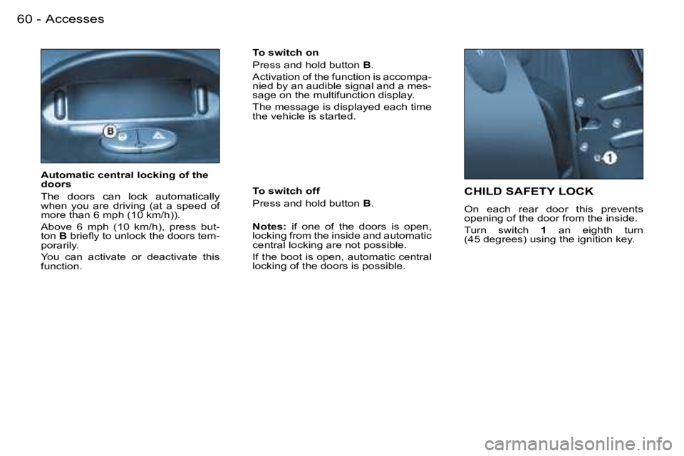 PEUGEOT 206 SW DAG 2007  Owners Manual �A�c�c�e�s�s�e�s�6�0 �-
�C�H�I�L�D� �S�A�F�E�T�Y� �L�O�C�K
�O�n�  �e�a�c�h�  �r�e�a�r�  �d�o�o�r�  �t�h�i�s�  �p�r�e�v�e�n�t�s�  
�o�p�e�n�i�n�g� �o�f� �t�h�e� �d�o�o�r� �f�r�o�m� �t�h�e� �i�n�s�i�d�e