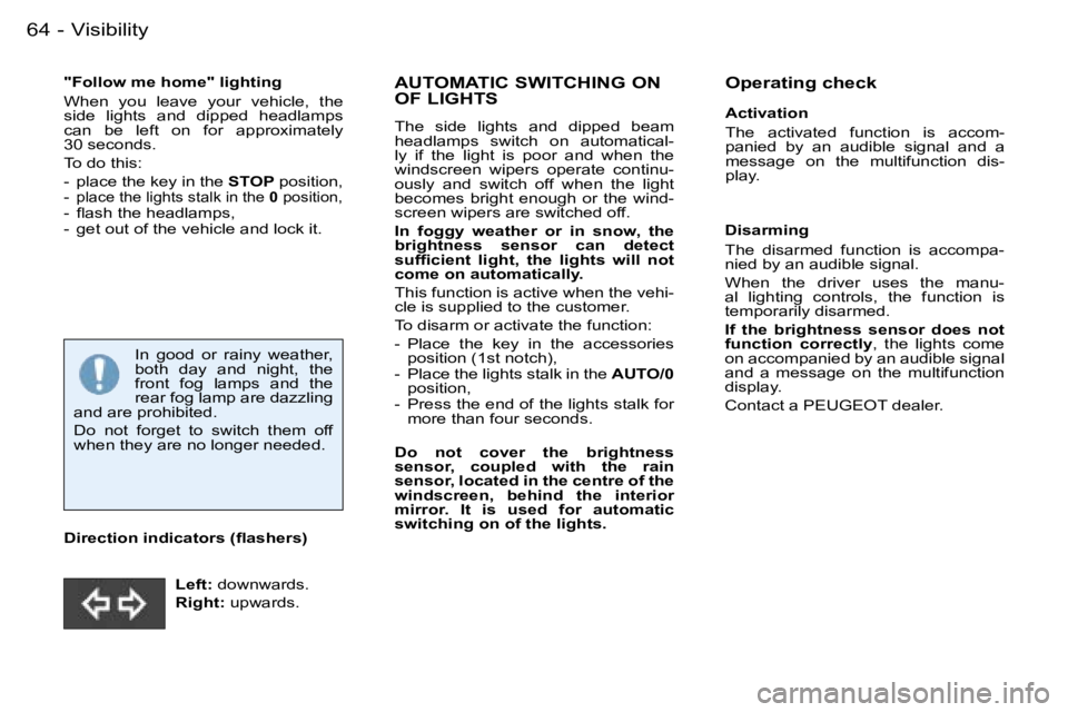 PEUGEOT 206 SW DAG 2007  Owners Manual �V�i�s�i�b�i�l�i�t�y�6�4 �-
�"�F�o�l�l�o�w� �m�e� �h�o�m�e�"� �l�i�g�h�t�i�n�g 
�W�h�e�n�  �y�o�u�  �l�e�a�v�e�  �y�o�u�r�  �v�e�h�i�c�l�e�,�  �t�h�e�  
�s�i�d�e�  �l�i�g�h�t�s�  �a�n�d�  �d�i