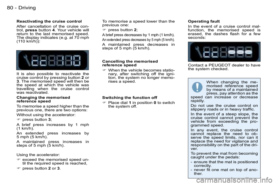 PEUGEOT 206 SW DAG 2007  Owners Manual �D�r�i�v�i�n�g�8�0 �-
�R�e�a�c�t�i�v�a�t�i�n�g� �t�h�e� �c�r�u�i�s�e� �c�o�n�t�r�o�l 
�A�f�t�e�r�  �c�a�n�c�e�l�l�a�t�i�o�n�  �o�f�  �t�h�e�  �c�r�u�i�s�e�  �c�o�n�- 
�t�r�o�l�,� �p�r�e�s�s � �b�u�t�t