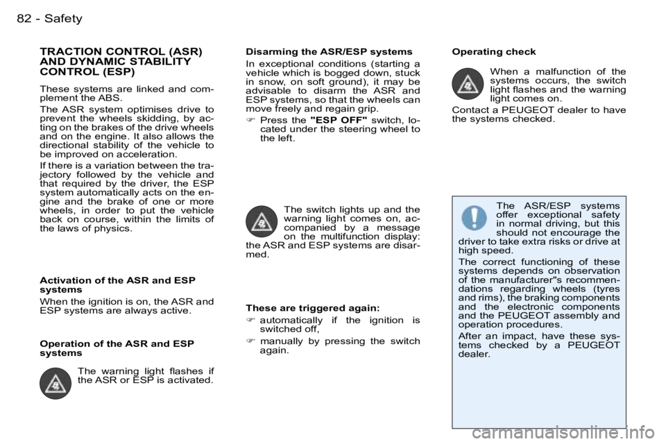 PEUGEOT 206 SW DAG 2007  Owners Manual �S�a�f�e�t�y�8�2 �-
�T�R�A�C�T�I�O�N� �C�O�N�T�R�O�L� �(�A�S�R�)�  
�A�N�D� �D�Y�N�A�M�I�C� �S�T�A�B�I�L�I�T�Y� 
�C�O�N�T�R�O�L� �(�E�S�P�)
�T�h�e�s�e�  �s�y�s�t�e�m�s�  �a�r�e�  �l�i�n�k�e�d�  �a�n�d