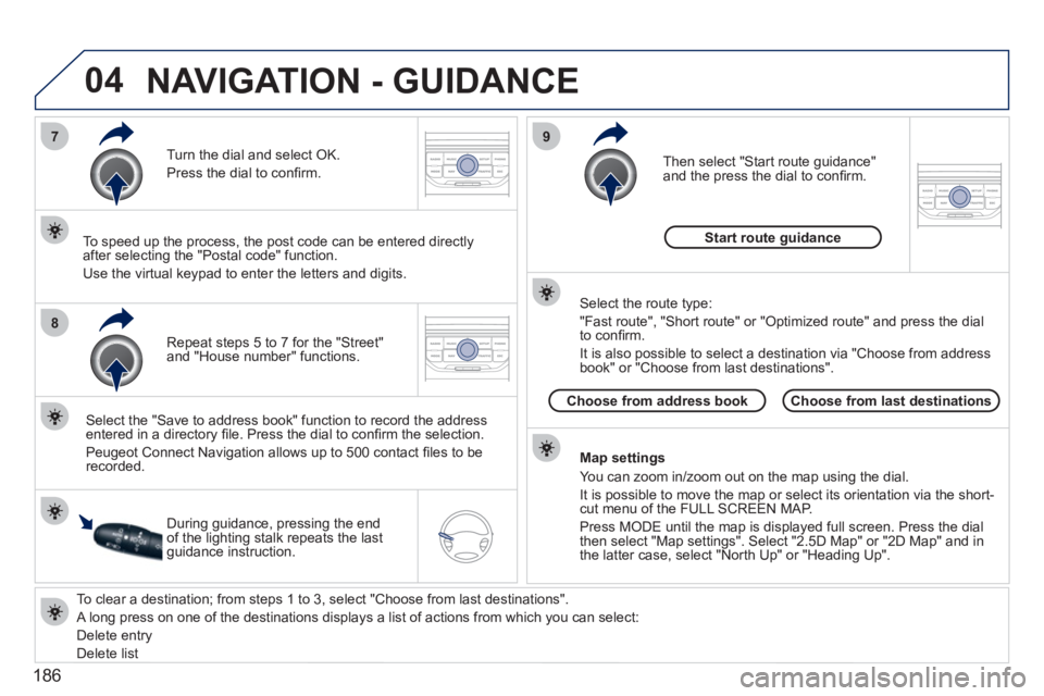 PEUGEOT 207 2011 Owners Manual 186
04
7
8
9
To clear a destination; from steps 1 to 3, select "Choose from last destinations".
A long press on one of the destinations displays a list of actions from which you can select:
D PEUGEOT 207 2011 Owners Manual 186
04
7
8
9
To clear a destination; from steps 1 to 3, select "Choose from last destinations".
A long press on one of the destinations displays a list of actions from which you can select:
D