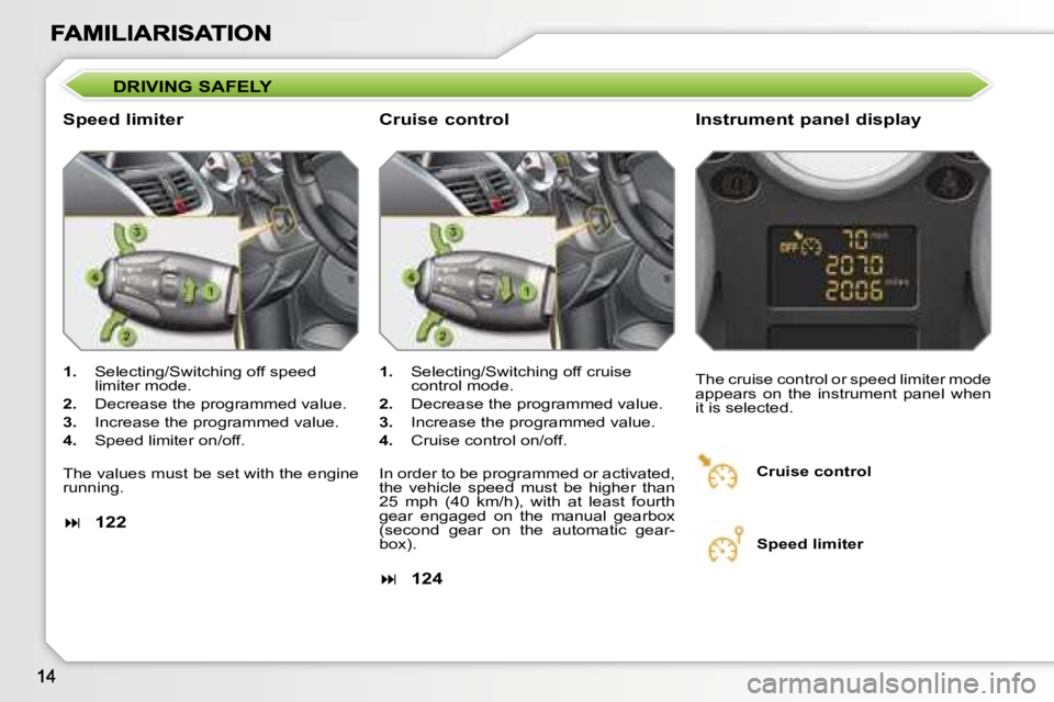 PEUGEOT 207 2007  Owners Manual �D�R�I�V�I�N�G� �S�A�F�E�L�Y
�S�p�e�e�d� �l�i�m�i�t�e�r �I�n�s�t�r�u�m�e�n�t� �p�a�n�e�l� �d�i�s�p�l�a�y
�1�.�  �S�e�l�e�c�t�i�n�g�/�S�w�i�t�c�h�i�n�g� �o�f�f� �s�p�e�e�d� �l�i�m�i�t�e�r� �m�o�d�e�.
�