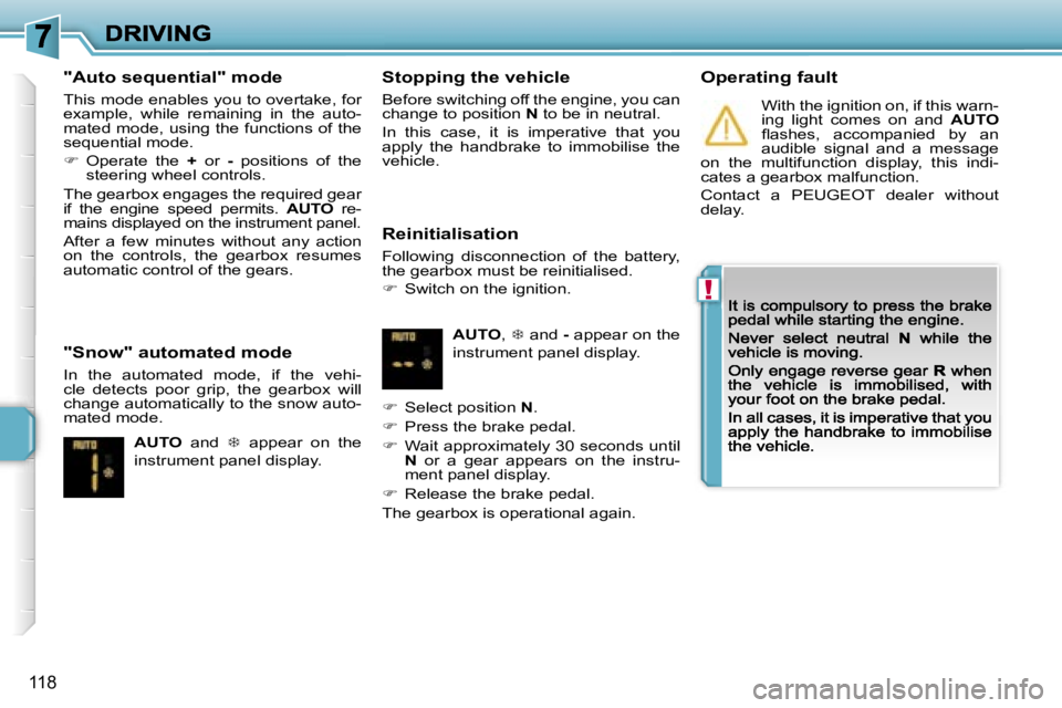 PEUGEOT 207 2007  Owners Manual �!
�1�1�8
�"�A�u�t�o� �s�e�q�u�e�n�t�i�a�l�"� �m�o�d�e
�T�h�i�s� �m�o�d�e� �e�n�a�b�l�e�s� �y�o�u� �t�o� �o�v�e�r�t�a�k�e�,� �f�o�r� �e�x�a�m�p�l�e�,�  �w�h�i�l�e�  �r�e�m�a�i�n�i�n�g�  �i�n� 