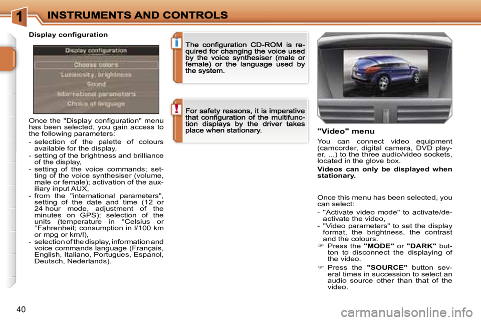 PEUGEOT 207 2007  Owners Manual �!
�i
�4�0
�O�n�c�e�  �t�h�e�  �"�D�i�s�p�l�a�y�  �c�o�n�ﬁ�g�u�r�a�t�i�o�n�"�  �m�e�n�u� �h�a�s�  �b�e�e�n�  �s�e�l�e�c�t�e�d�,�  �y�o�u�  �g�a�i�n�  �a�c�c�e�s�s�  �t�o� �t�h�e� �f�o�l�l�o�