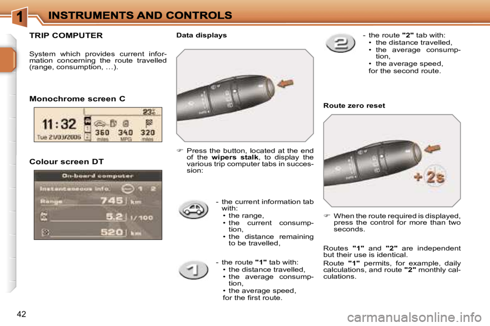 PEUGEOT 207 2007  Owners Manual �4�2
�C�o�l�o�u�r� �s�c�r�e�e�n� �D�T
�-�  �t�h�e� �c�u�r�r�e�n�t� �i�n�f�o�r�m�a�t�i�o�n� �t�a�b� �w�i�t�h�:�•�  �t�h�e� �r�a�n�g�e�,�•�  �t�h�e�  �c�u�r�r�e�n�t�  �c�o�n�s�u�m�p�-�t�i�o�n�,�•�