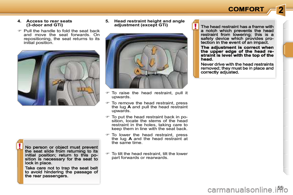 PEUGEOT 207 2007  Owners Manual �!
�!
�5�5
�4�.�  �A�c�c�e�s�s� �t�o� �r�e�a�r� �s�e�a�t�s� �(�3�-�d�o�o�r� �a�n�d� �G�T�i�)
��  �P�u�l�l� �t�h�e� �h�a�n�d�l�e� �t�o� �f�o�l�d� �t�h�e� �s�e�a�t� �b�a�c�k� �a�n�d�  �m�o�v�e�  �t�h