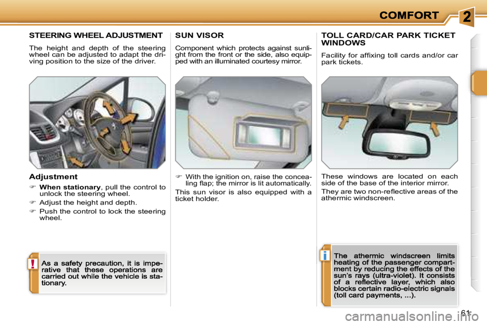 PEUGEOT 207 2007  Owners Manual �!
�i
�6�1
�S�T�E�E�R�I�N�G� �W�H�E�E�L� �A�D�J�U�S�T�M�E�N�T
�T�h�e�  �h�e�i�g�h�t�  �a�n�d�  �d�e�p�t�h�  �o�f�  �t�h�e�  �s�t�e�e�r�i�n�g� �w�h�e�e�l� �c�a�n� �b�e� �a�d�j�u�s�t�e�d� �t�o� �a�d�a�p