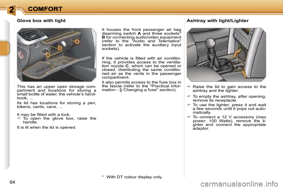 PEUGEOT 207 2007  Owners Manual �6�4
�G�l�o�v�e� �b�o�x� �w�i�t�h� �l�i�g�h�t
�T�h�i�s�  �h�a�s�  �a�n�  �u�p�p�e�r�  �o�p�e�n�  �s�t�o�r�a�g�e�  �c�o�m�-�p�a�r�t�m�e�n�t�  �a�n�d�  �l�o�c�a�t�i�o�n�s�  �f�o�r�  �s�t�o�r�i�n�g�  �a�