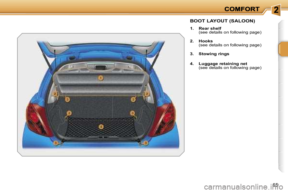 PEUGEOT 207 2007  Owners Manual �6�5
�B�O�O�T� �L�A�Y�O�U�T� �(�S�A�L�O�O�N�)
�1�.�  �R�e�a�r� �s�h�e�l�f�  �(�s�e�e� �d�e�t�a�i�l�s� �o�n� �f�o�l�l�o�w�i�n�g� �p�a�g�e�)
�2�.�  �H�o�o�k�s�  �(�s�e�e� �d�e�t�a�i�l�s� �o�n� �f�o�l�l�