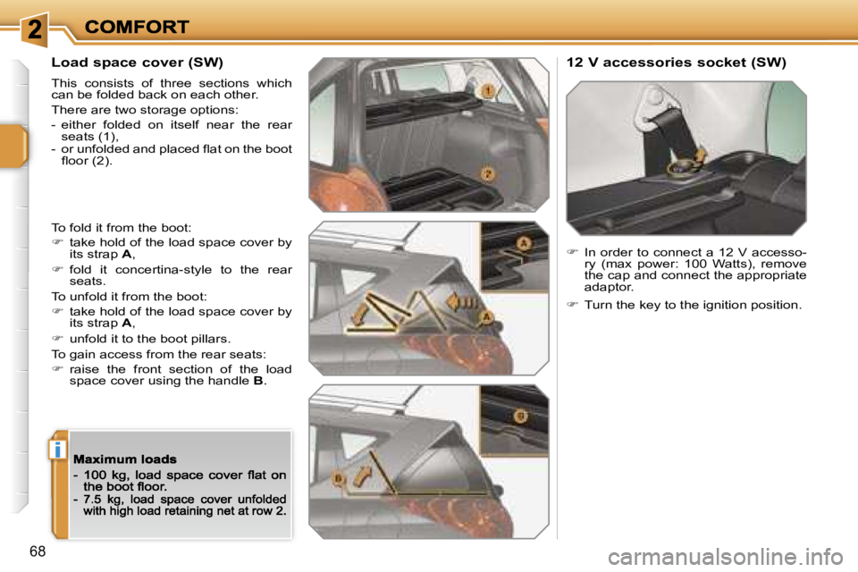 PEUGEOT 207 2007  Owners Manual �i
�6�8
�L�o�a�d� �s�p�a�c�e� �c�o�v�e�r� �(�S�W�)
�T�h�i�s�  �c�o�n�s�i�s�t�s�  �o�f�  �t�h�r�e�e�  �s�e�c�t�i�o�n�s�  �w�h�i�c�h� �c�a�n� �b�e� �f�o�l�d�e�d� �b�a�c�k� �o�n� �e�a�c�h� �o�t�h�e�r�.
�