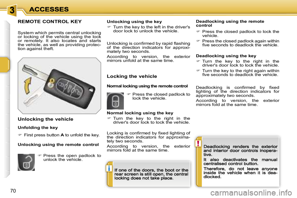 PEUGEOT 207 2007  Owners Manual �!
�i
�7�0
�R�E�M�O�T�E� �C�O�N�T�R�O�L� �K�E�Y
�S�y�s�t�e�m� �w�h�i�c�h� �p�e�r�m�i�t�s� �c�e�n�t�r�a�l� �u�n�l�o�c�k�i�n�g� �o�r�  �l�o�c�k�i�n�g�  �o�f�  �t�h�e�  �v�e�h�i�c�l�e�  �u�s�i�n�g�  �t�h