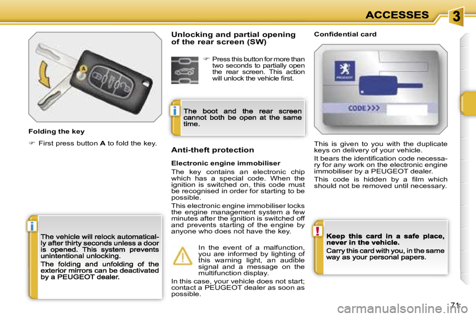 PEUGEOT 207 2007  Owners Manual �!�i
�i
�7�1
�F�o�l�d�i�n�g� �t�h�e� �k�e�y
��  �F�i�r�s�t� �p�r�e�s�s� �b�u�t�t�o�n� �A� �t�o� �f�o�l�d� �t�h�e� �k�e�y�.
�C�o�n�ﬁ�d�e�n�t�i�a�l� �c�a�r�d
�E�l�e�c�t�r�o�n�i�c� �e�n�g�i�n�e� �i�