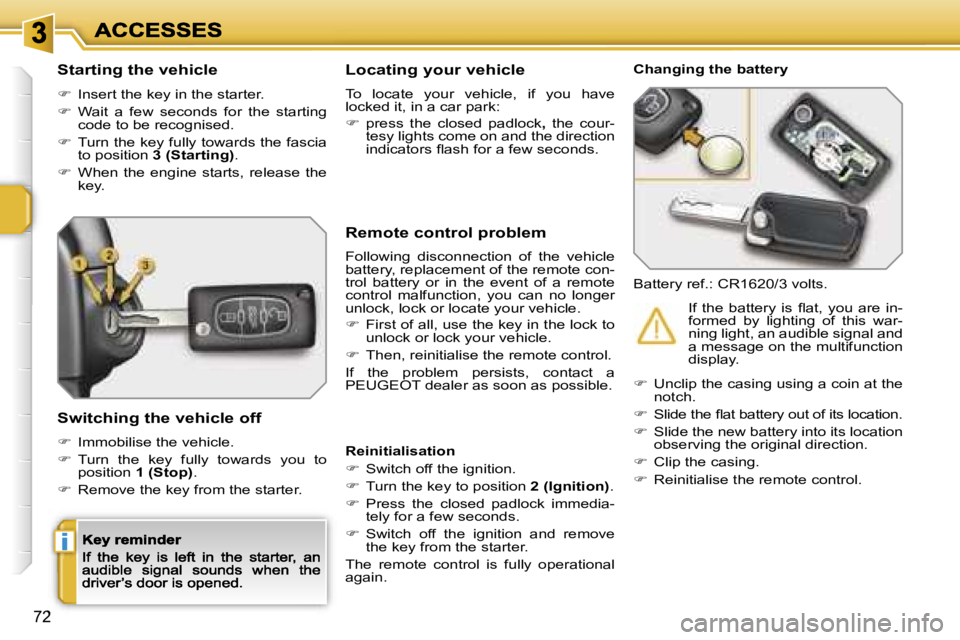 PEUGEOT 207 2007  Owners Manual �i
�7�2
�S�t�a�r�t�i�n�g� �t�h�e� �v�e�h�i�c�l�e
��  �I�n�s�e�r�t� �t�h�e� �k�e�y� �i�n� �t�h�e� �s�t�a�r�t�e�r�.
��  �W�a�i�t�  �a�  �f�e�w�  �s�e�c�o�n�d�s�  �f�o�r�  �t�h�e�  �s�t�a�r�t�i�n�g