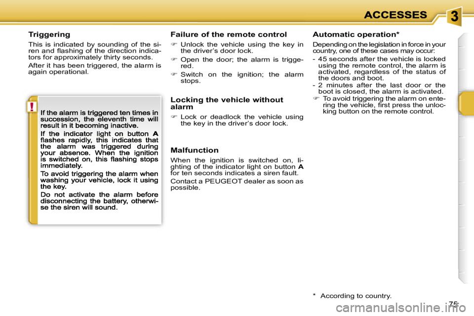 PEUGEOT 207 2007  Owners Manual �!
�7�5
�T�r�i�g�g�e�r�i�n�g
�T�h�i�s�  �i�s�  �i�n�d�i�c�a�t�e�d�  �b�y�  �s�o�u�n�d�i�n�g�  �o�f�  �t�h�e�  �s�i�-�r�e�n� �a�n�d� �ﬂ�a�s�h�i�n�g� �o�f� �t�h�e� �d�i�r�e�c�t�i�o�n� �i�n�d�i�c�a�-�t