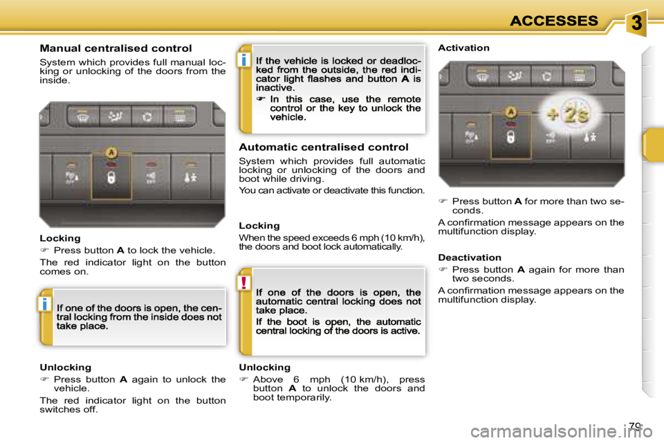 PEUGEOT 207 2007  Owners Manual �i
�!
�i
�7�9
�M�a�n�u�a�l� �c�e�n�t�r�a�l�i�s�e�d� �c�o�n�t�r�o�l
�S�y�s�t�e�m� �w�h�i�c�h� �p�r�o�v�i�d�e�s� �f�u�l�l� �m�a�n�u�a�l� �l�o�c�-�k�i�n�g�  �o�r�  �u�n�l�o�c�k�i�n�g�  �o�f�  �t�h�e�  �d