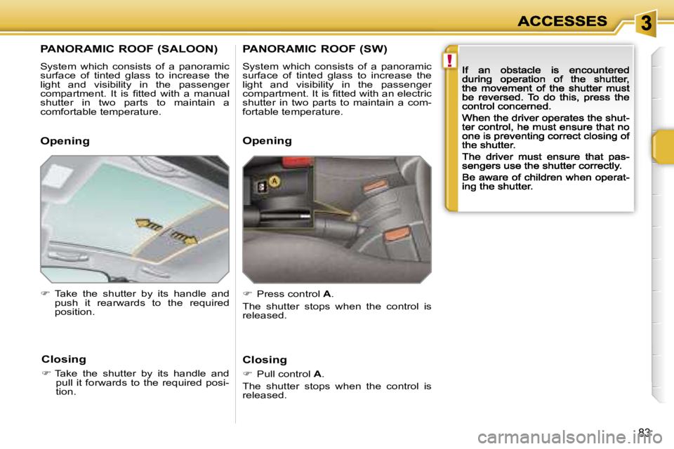 PEUGEOT 207 2007  Owners Manual �!
�8�3
�P�A�N�O�R�A�M�I�C� �R�O�O�F� �(�S�A�L�O�O�N�)
�S�y�s�t�e�m�  �w�h�i�c�h�  �c�o�n�s�i�s�t�s�  �o�f�  �a�  �p�a�n�o�r�a�m�i�c� �s�u�r�f�a�c�e�  �o�f�  �t�i�n�t�e�d�  �g�l�a�s�s�  �t�o�  �i�n�c�