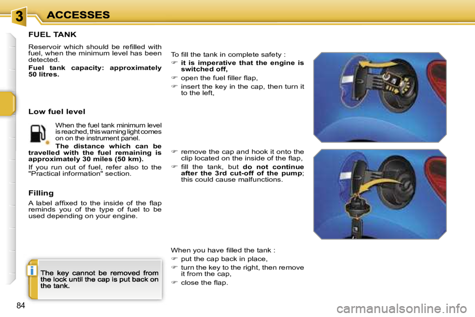 PEUGEOT 207 2007  Owners Manual �i
�8�4
�F�U�E�L� �T�A�N�K
�R�e�s�e�r�v�o�i�r�  �w�h�i�c�h�  �s�h�o�u�l�d�  �b�e�  �r�e�ﬁ�l�l�e�d�  �w�i�t�h� �f�u�e�l�,� �w�h�e�n� �t�h�e� �m�i�n�i�m�u�m� �l�e�v�e�l� �h�a�s� �b�e�e�n� �d�e�t�e�c�t