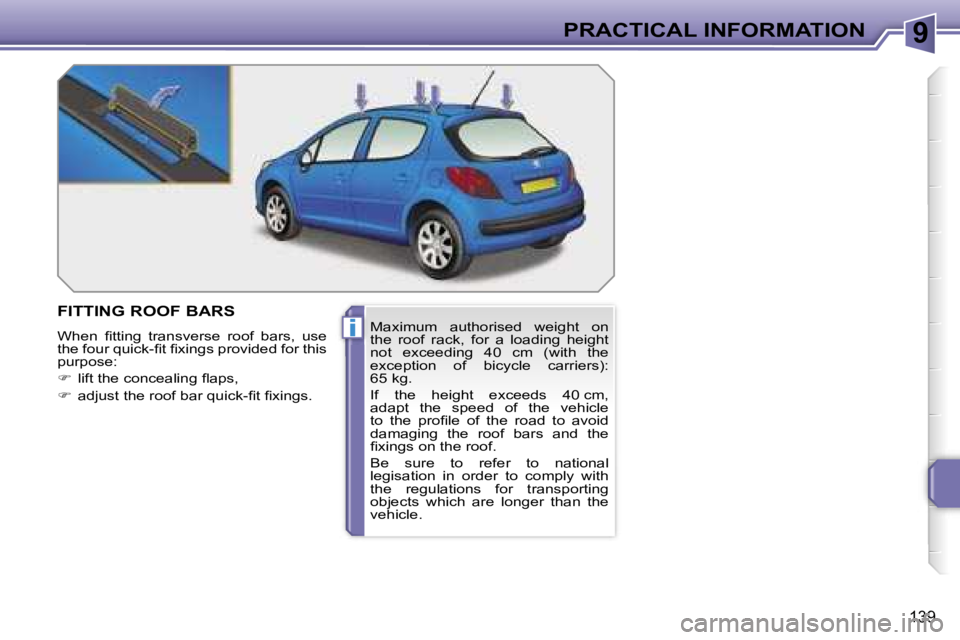PEUGEOT 207 2005  Owners Manual �9
�i
�P�R�A�C�T�I�C�A�L� �I�N�F�O�R�M�A�T�I�O�N
�1�3�9
�F�I�T�T�I�N�G� �R�O�O�F� �B�A�R�S
�W�h�e�n�  �ﬁ�t�t�i�n�g�  �t�r�a�n�s�v�e�r�s�e�  �r�o�o�f�  �b�a�r�s�,�  �u�s�e�  
�t�h�e� �f�o�u�r� �q�u�i