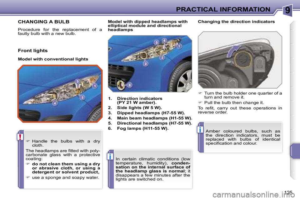 PEUGEOT 207 2005  Owners Manual �9
�!
�i
�i
�P�R�A�C�T�I�C�A�L� �I�N�F�O�R�M�A�T�I�O�N
�1�2�5
�C�H�A�N�G�I�N�G� �A� �B�U�L�B
�P�r�o�c�e�d�u�r�e�  �f�o�r�  �t�h�e�  �r�e�p�l�a�c�e�m�e�n�t�  �o�f�  �a�  
�f�a�u�l�t�y� �b�u�l�b� �w�i�t