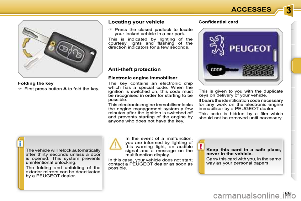 PEUGEOT 207 2005  Owners Manual �3
�!�i
�6�5
�K�e�e�p�  �t�h�i�s�  �c�a�r�d�  �i�n�  �a�  �s�a�f�e�  �p�l�a�c�e�,�  
�n�e�v�e�r� �i�n� �t�h�e� �v�e�h�i�c�l�e�. 
�C�a�r�r�y� �t�h�i�s� �c�a�r�d� �w�i�t�h� �y�o�u�,� �i�n� �t�h�e� �s�a�