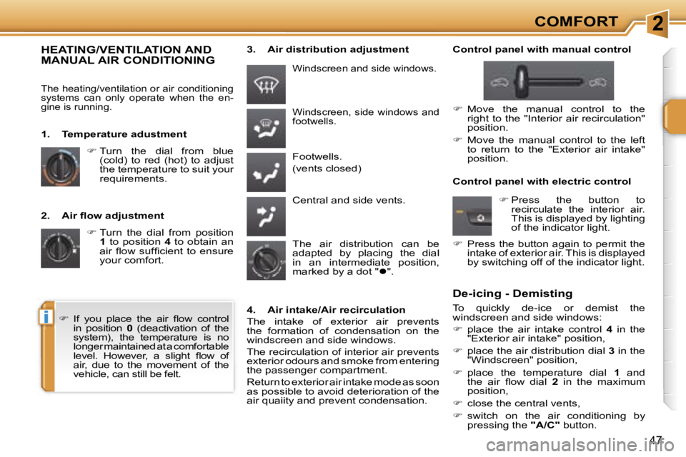 PEUGEOT 207 DAG 2005  Owners Manual �2
�i
�C�O�M�F�O�R�T
�4�7
�2�.�  �A�i�r� �ﬂ�o�w� �a�d�j�u�s�t�m�e�n�t�� �T�u�r�n�  �t�h�e�  �d�i�a�l�  �f�r�o�m�  �p�o�s�i�t�i�o�n� 
�1 �  �t�o�  �p�o�s�i�t�i�o�n�  �4�  �t�o�  �o�b�t�a�i�n�  �a�