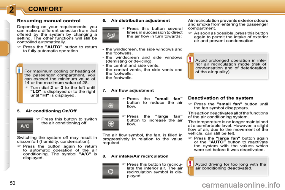 PEUGEOT 207 DAG 2005  Owners Manual �2
�!
�!
�i
�C�O�M�F�O�R�T
�5�0
�R�e�s�u�m�i�n�g� �m�a�n�u�a�l� �c�o�n�t�r�o�l
�D�e�p�e�n�d�i�n�g�  �o�n�  �y�o�u�r�  �r�e�q�u�i�r�e�m�e�n�t�s�,�  �y�o�u�  
�c�a�n� �m�a�k�e� �a� �d�i�f�f�e�r�e�n�t� �