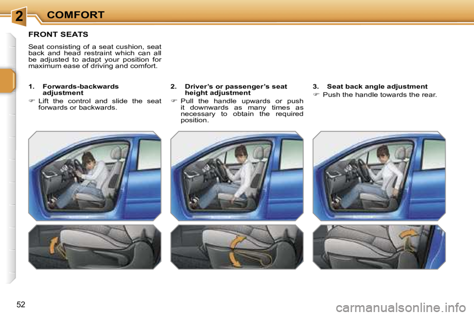 PEUGEOT 207 DAG 2005  Owners Manual �2�C�O�M�F�O�R�T
�5�2
�F�R�O�N�T� �S�E�A�T�S
�S�e�a�t�  �c�o�n�s�i�s�t�i�n�g�  �o�f�  �a�  �s�e�a�t�  �c�u�s�h�i�o�n�,�  �s�e�a�t�  
�b�a�c�k�  �a�n�d�  �h�e�a�d�  �r�e�s�t�r�a�i�n�t�  �w�h�i�c�h�  �c