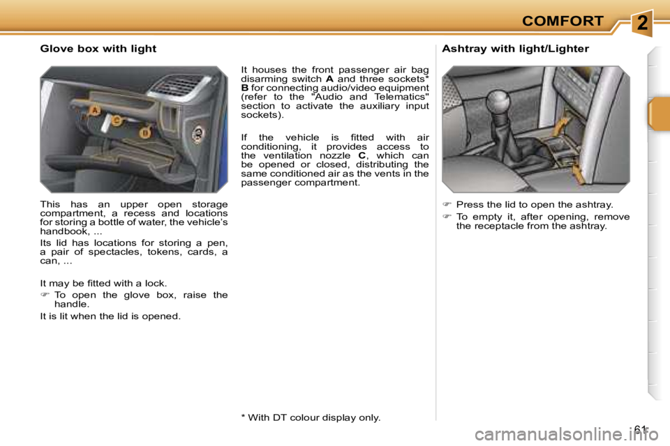 PEUGEOT 207 DAG 2005  Owners Manual �2�C�O�M�F�O�R�T
�6�1
�G�l�o�v�e� �b�o�x� �w�i�t�h� �l�i�g�h�t
�T�h�i�s�  �h�a�s�  �a�n�  �u�p�p�e�r�  �o�p�e�n�  �s�t�o�r�a�g�e�  
�c�o�m�p�a�r�t�m�e�n�t�,�  �a�  �r�e�c�e�s�s�  �a�n�d�  �l�o�c�a�t�i