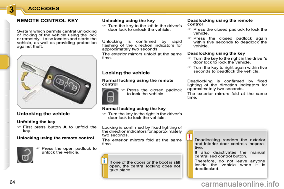 PEUGEOT 207 DAG 2005  Owners Manual �3
�!
�i
�A�C�C�E�S�S�E�S
�6�4
�D�e�a�d�l�o�c�k�i�n�g�  �r�e�n�d�e�r�s�  �t�h�e�  �e�x�t�e�r�i�o�r�  
�a�n�d�  �i�n�t�e�r�i�o�r�  �d�o�o�r�  �c�o�n�t�r�o�l�s�  �i�n�o�p�e�r�a�-
�t�i�v�e�. 
�I�t�  �a�l