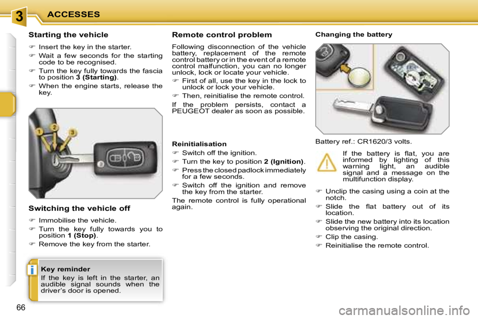 PEUGEOT 207 DAG 2005  Owners Manual �3
�i
�A�C�C�E�S�S�E�S
�6�6
�K�e�y� �r�e�m�i�n�d�e�r 
�I�f�  �t�h�e�  �k�e�y�  �i�s�  �l�e�f�t�  �i�n�  �t�h�e�  �s�t�a�r�t�e�r�,�  �a�n�  
�a�u�d�i�b�l�e�  �s�i�g�n�a�l�  �s�o�u�n�d�s�  �w�h�e�n�  �t