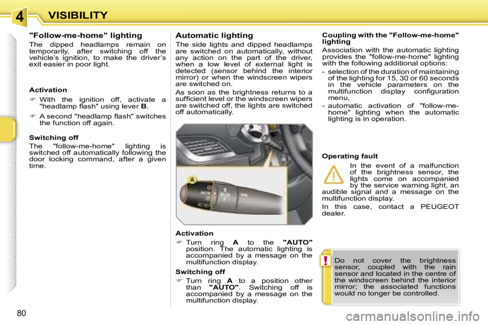 PEUGEOT 207 DAG 2005  Owners Manual �4
�!
�V�I�S�I�B�I�L�I�T�Y
�8�0
�D�o�  �n�o�t�  �c�o�v�e�r�  �t�h�e�  �b�r�i�g�h�t�n�e�s�s�  
�s�e�n�s�o�r�,�  �c�o�u�p�l�e�d�  �w�i�t�h�  �t�h�e�  �r�a�i�n� 
�s�e�n�s�o�r� �a�n�d� �l�o�c�a�t�e�d� �i�