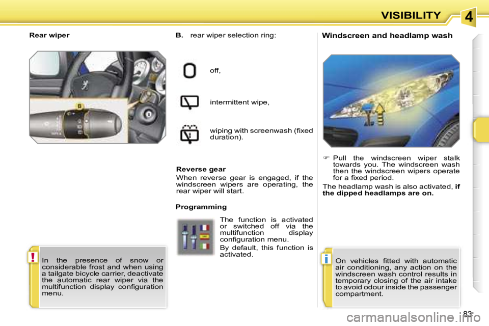 PEUGEOT 207 DAG 2005  Owners Manual �4
�!�i
�V�I�S�I�B�I�L�I�T�Y
�8�3
�W�i�n�d�s�c�r�e�e�n� �a�n�d� �h�e�a�d�l�a�m�p� �w�a�s�h�B�.� �r�e�a�r� �w�i�p�e�r� �s�e�l�e�c�t�i�o�n� �r�i�n�g�:
�o�f�f�, 
�i�n�t�e�r�m�i�t�t�e�n�t� �w�i�p�e�, 
�w�